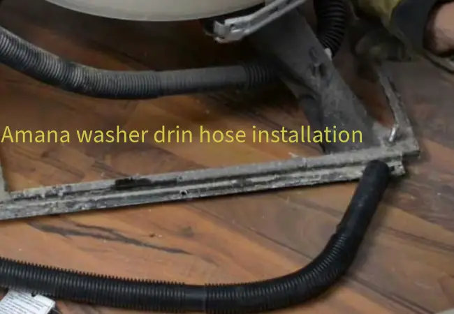 Amana washer drain hose installation Guideline