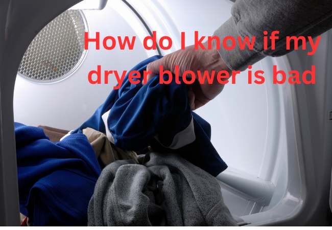 How do I know if my dryer blower is bad: 5 Signs to Watch For
