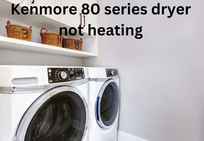 Kenmore 80 series dryer not heating: 2 possible causes & solutions