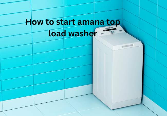 How to start amana top load washer