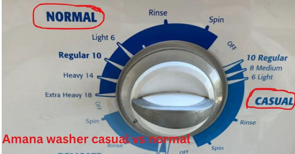 Amana washer casual vs normal: Which to choose