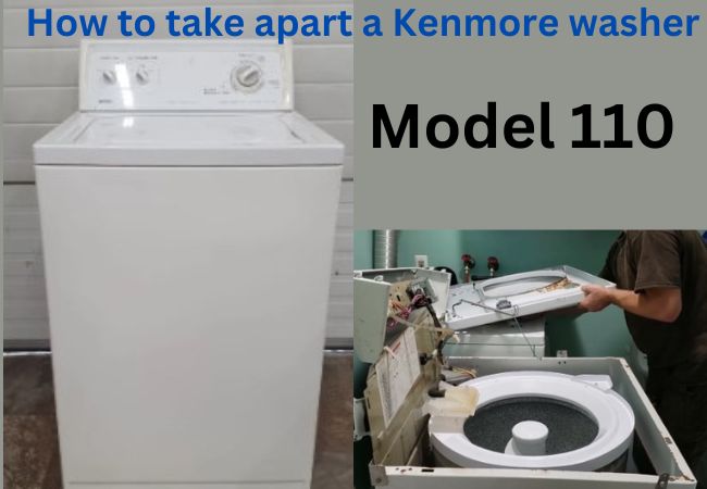 How to take apart a Kenmore washer model 110
